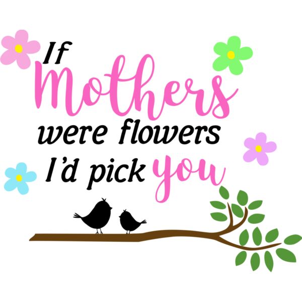 If Mothers Were Flowers, I'd Pick You Design Thumbnail